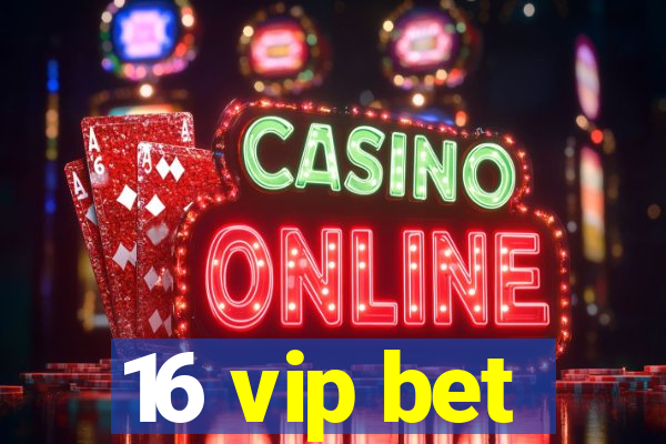 16 vip bet